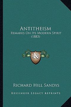 portada antitheism: remarks on its modern spirit (1883) (en Inglés)