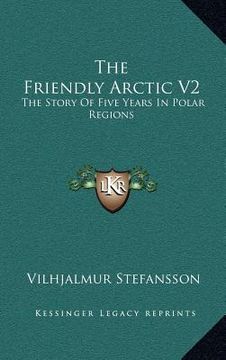 portada the friendly arctic v2: the story of five years in polar regions