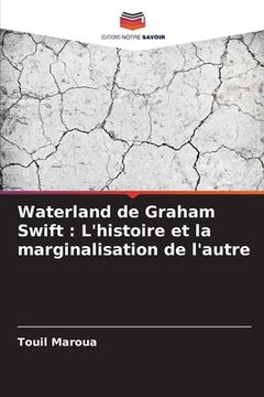 portada Waterland de Graham Swift: L'histoire et la marginalisation de l'autre (en Francés)
