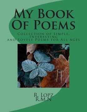 portada My Book Of Poems: Collection of Simple, Interesting and Lovely Poems for All Ages (en Inglés)