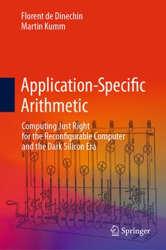 portada Application-Specific Arithmetic: Computing Just Right for the Reconfigurable Computer and the Dark Silicon Era