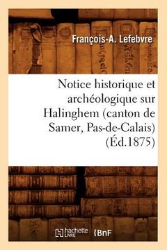 portada Notice Historique Et Archéologique Sur Halinghem (Canton de Samer, Pas-De-Calais) (Éd.1875) (en Francés)