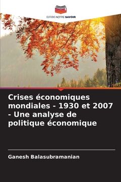 portada Crises économiques mondiales - 1930 et 2007 - Une analyse de politique économique (en Francés)