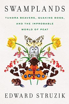 portada Swamplands: Tundra Beavers, Quaking Bogs, and the Improbable World of Peat (en Inglés)