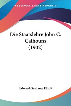 portada Die Staatslehre John C. Calhouns (1902) (in German)