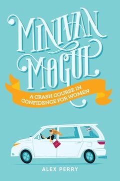 portada Minivan Mogul: A Crash Course in Confidence for Women (en Inglés)