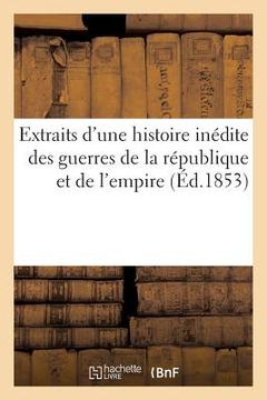 portada Extraits d'Une Histoire Inédite Des Guerres de la République Et de l'Empire (in French)