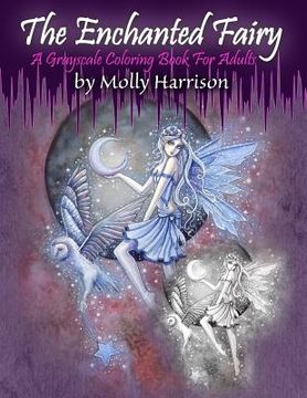 portada The Enchanted Fairy - A Grayscale Coloring Book for Adults: 25 Single Sided Grayscale Images of Molly Harrison Fairies (en Inglés)