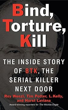 Bind, Torture, Kill: The Inside Story of Btk, the Serial Killer Next Door (en Inglés)
