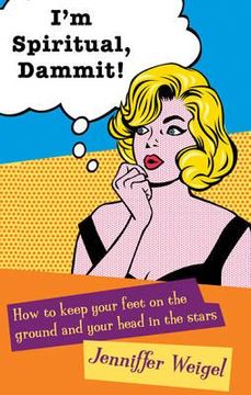 portada i'm spiritual, dammit!: how to keep your feet on the ground and your head in the stars