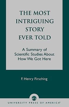 portada the most intriguing story ever told: a summary of scientific studies about how we got here (en Inglés)