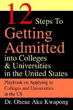portada 12 steps to getting admitted into colleges & universities in the united states (en Inglés)