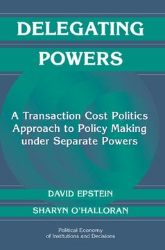 portada delegating powers: a transaction cost politics approach to policy making under separate powers (in English)