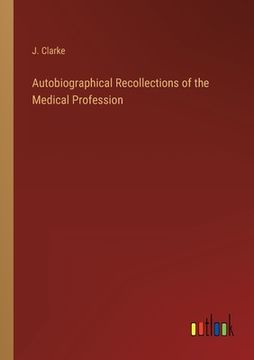 portada Autobiographical Recollections of the Medical Profession
