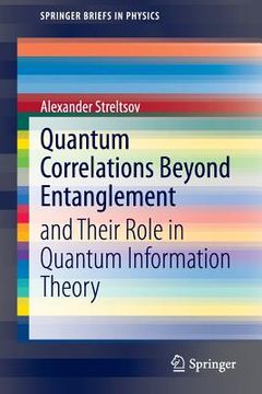 portada Quantum Correlations Beyond Entanglement: And Their Role in Quantum Information Theory