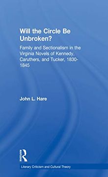 portada Will the Circle be Unbroken? Family and Sectionalism in the Virginia Novels of Kennedy, Caruthers, and Tucker, 1830-1845 (en Inglés)