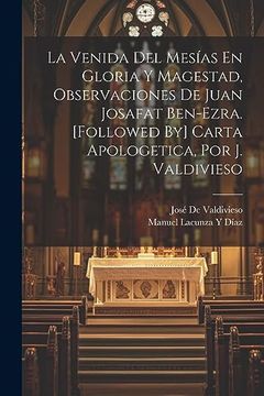 portada La Venida del Mesías en Gloria y Magestad, Observaciones de Juan Josafat Ben-Ezra. [Followed by] Carta Apologetica, por j. Valdivieso (in Spanish)