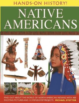 portada Hands-On History! Native Americans: Find Out about the World of North American Indians, with 400 Exciting Pictures and 15 Step-By-Step Projects (en Inglés)