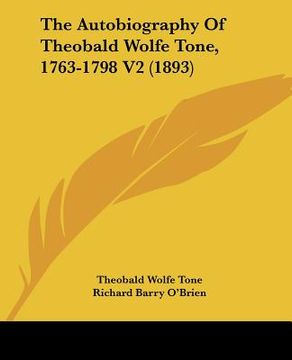 portada the autobiography of theobald wolfe tone, 1763-1798 v2 (1893) (en Inglés)