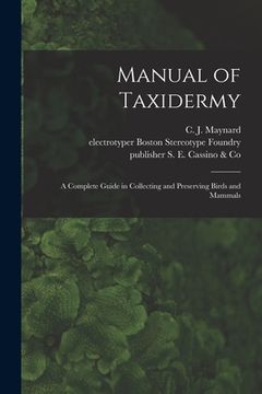 portada Manual of Taxidermy: a Complete Guide in Collecting and Preserving Birds and Mammals