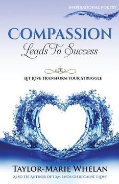 portada Compassion Leads To Success: Let Love Transform Your Struggle (en Inglés)