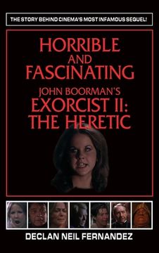 portada Horrible and Fascinating - John Boorman's Exorcist II (hardback): The Heretic