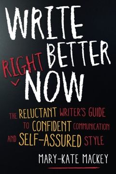 portada Write Better Right Now: The Reluctant Writer’s Guide to Confident Communication and Self-Assured Style