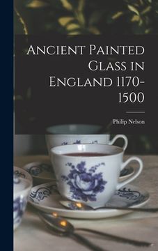 portada Ancient Painted Glass in England 1170-1500 (en Inglés)