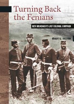 portada turning back the fenians: new brunswick's last colonial campaign (en Inglés)