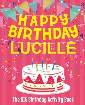 portada Happy Birthday Lucille - The Big Birthday Activity Book: Personalized Children's Activity Book (en Inglés)