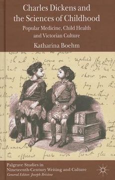 portada Charles Dickens and the Sciences of Childhood: Popular Medicine, Child Health and Victorian Culture (in English)