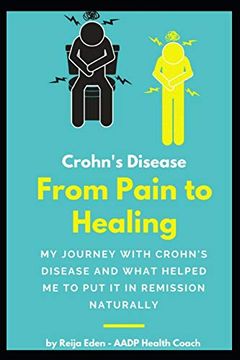 portada Crohn's Disease - From Pain to Healing: My Journey With Crohn's Disease and What Helped me put it in Remission Naturally (en Inglés)