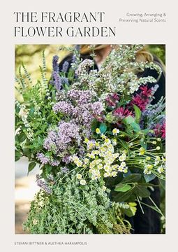 portada The Fragrant Flower Garden: Growing, Arranging & Preserving Natural Scents (en Inglés)