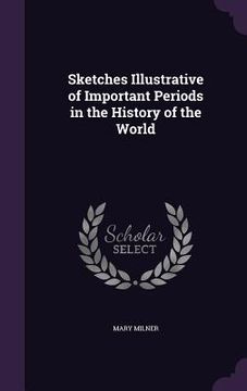 portada Sketches Illustrative of Important Periods in the History of the World (en Inglés)