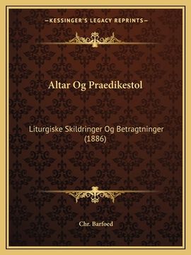 portada Altar Og Praedikestol: Liturgiske Skildringer Og Betragtninger (1886) (en Danés)