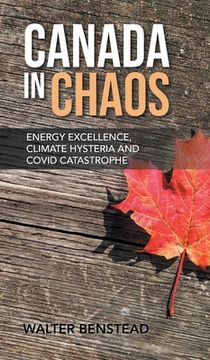 portada Canada in Chaos: Energy Excellence, Climate Hysteria and CoVid Catastrophe (en Inglés)