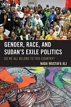 portada Gender, Race, and Sudan's Exile Politics: Do we all Belong to This Country? (in English)