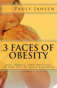 portada 3 Faces of Obesity: sex, drugs, and politics in the age of mass laziness (en Inglés)