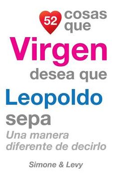 portada 52 Cosas Que Virgen Desea Que Leopoldo Sepa: Una Manera Diferente de Decirlo