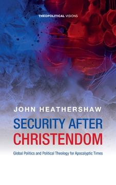 portada Security After Christendom: Global Politics and Political Theology for Apocalyptic Times (en Inglés)