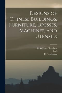 portada Designs of Chinese Buildings, Furniture, Dresses, Machines, and Utensils (en Inglés)
