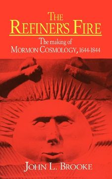 portada The Refiner's Fire: The Making of Mormon Cosmology, 1644 1844 (en Inglés)