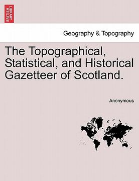 portada the topographical, statistical, and historical gazetteer of scotland. (in English)