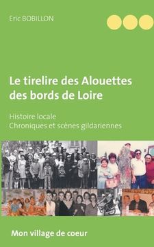 portada Le tirelire des Alouettes des bords de Loire: Histoire locale - Chroniques et scènes gildariennes (en Francés)
