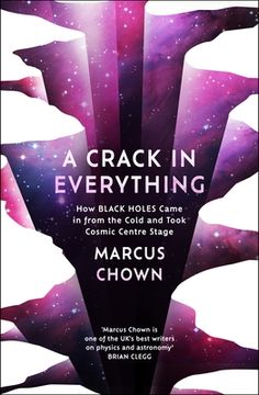 portada A Crack in Everything: How Black Holes Came in from the Cold and Took Cosmic Centre Stage (en Inglés)