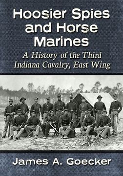 portada Hoosier Spies and Horse Marines: A History of the Third Indiana Cavalry, East Wing