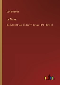 portada Le Mans: Die Schlacht vom 10. bis 12. Januar 1871 - Band 13 (en Alemán)