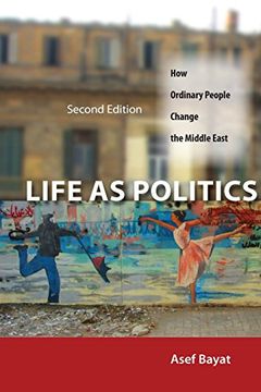 portada Life as Politics: How Ordinary People Change the Middle East, Second Edition (in English)