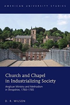 portada Church and Chapel in Industrializing Society: Anglican Ministry and Methodism in Shropshire, 1760-1785 (American University Studies)