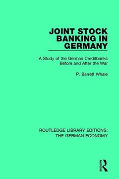 portada Joint Stock Banking in Germany: A Study of the German Creditbanks Before and After the war (Routledge Library Editions: The German Economy) (in English)